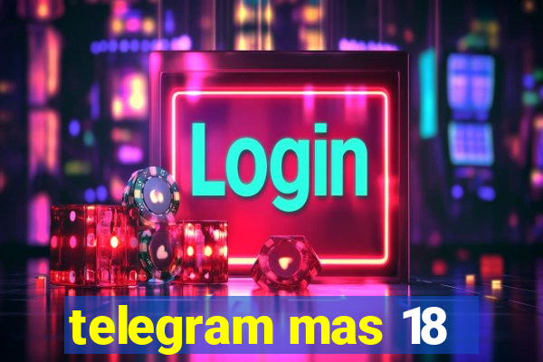 telegram mas 18